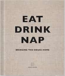 Eat, Drink, Nap: Bringing the House Home