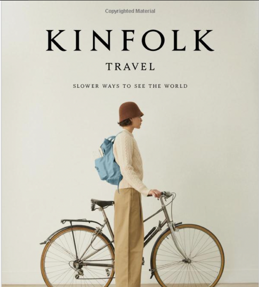 The Kinfolk Travel: Slower Ways to See the World